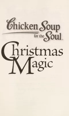 Chicken Soup for the Soul: Christmas Magic: 101 Holiday Tales of Inspiration, Love, and Wonder