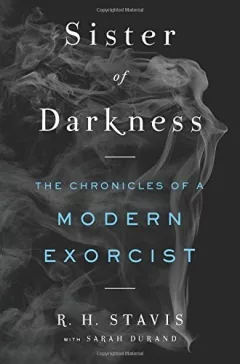 Sister of Darkness: The Chronicles of a Modern Exorcist