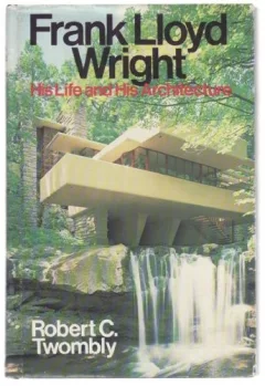 Frank Lloyd Wright, his life and his architecture