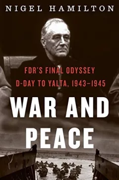 War and Peace : FDR's Final Odyssey