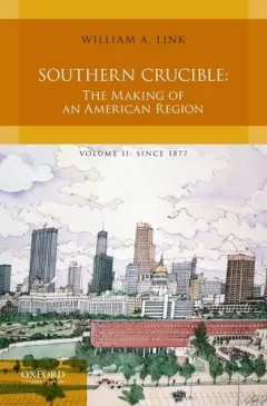 Southern Crucible : The Making of an American Region, Volume II