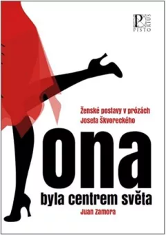 Ona byla centrem světa - Ženské postavy v prózách Josefa Škvoreckého
