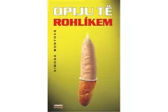Opiju tě rohlíkem