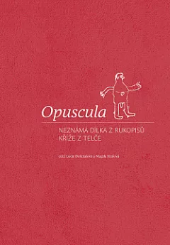 Opuscula: Neznámá dílka z rukopisů Kříže z Telče