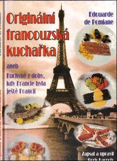 Originální francouzská kuchařka, aneb, Kuchyně z doby, kdy Francie byla ještě Francií