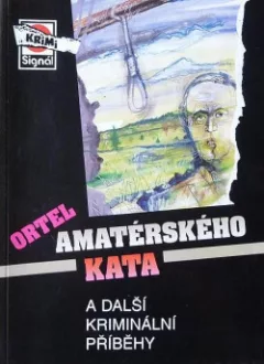 Ortel amatérského kata a další kriminální příběhy