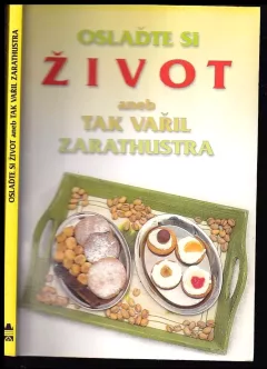 Oslaďte si život, aneb, Tak vařil Zarathustra