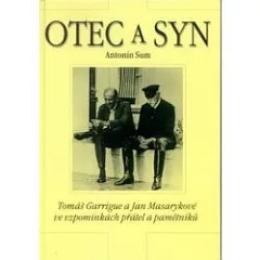 Otec a syn : Tomáš Garrigue a Jan Masarykové ve vzpomínkách přátel a pamětníků