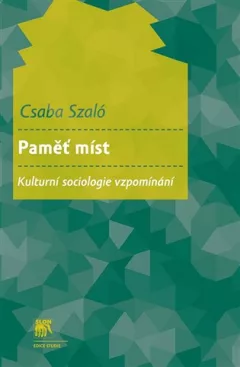 Paměť míst. Kulturní sociologie vzpomínání