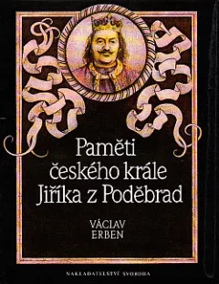 Paměti českého krále Jiříka z Poděbrad. (Kniha 1.-3.)