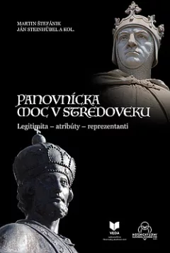 Panovnická moc v stredoveku: Legitimita - atribúty - reprezentanti