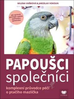 Papoušci společníci - Komplexní průvodce péčí o pračího mazlíčka