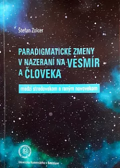 Paradigmatické zmeny v nazeraní na vesmír a človeka medzi stredovekom a raným novovekom