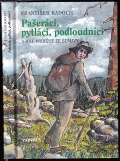Pašeráci, pytláci, podloudníci a jiné příběhy ze Šumavy