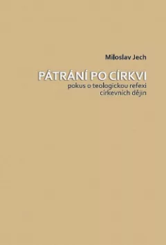 Pátrání po církvi - pokus o teologickou reflexi církevních dějin