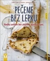 Pečeme bez lepku: Sladký požitek bez pšenice, špaldy a spol.