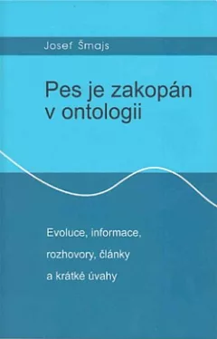 Pes je zakopán v ontologii: Evoluce, informace, rozhovory, články a krátké úvahy
