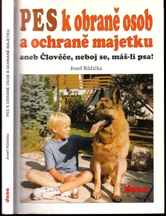 Pes k obraně osob a ochraně majetku, aneb, Člověče, neboj se, máš-li psa!