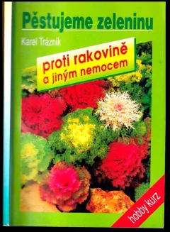 Pěstujeme zeleninu proti rakovině a jiným nemocem