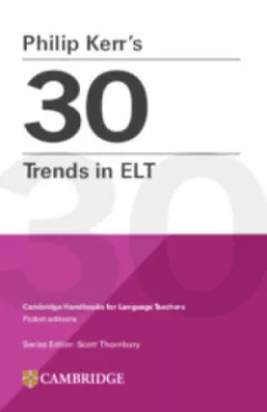 Philip Kerr’s 30 Trends in ELT (Cambridge Handbooks for Language Teachers)
