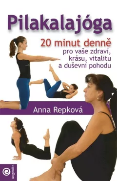 Pilakalajóga - 20 minut denně pro vaše zdraví, krásu, vitalitu a duševní pohodu