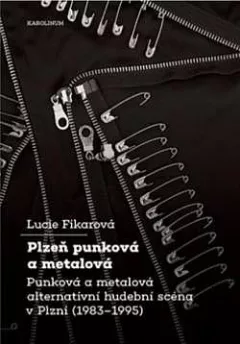 Plzeň punková a metalová: Punková a metalová alternativní hudební scéna v Plzni (1983-1995)