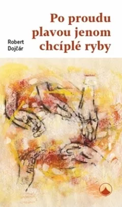 Po proudu plavou jenom chcíplé ryby