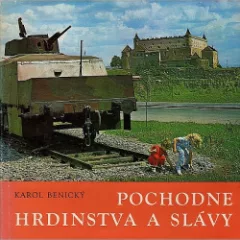 Pochodne hrdinstva a slávy : pomníky, pamätníky a pamätné miesta z obdobia SNP, z druhej svetovej vojny a z revolučných bojov v ok