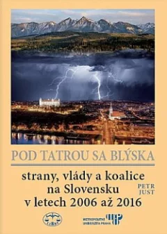 Pod Tatrou se blýská: Strany, vlády a koalice na Slovensku v letech 2006 až 2016