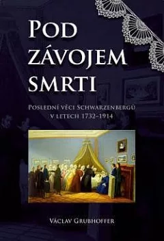 Pod závojem smrti: Poslední věci Schwarzenbergů v letech 1732-1914