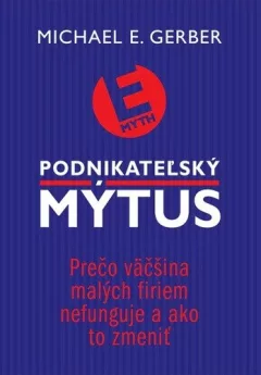 Podnikateľský mýtus:Prečo väčšina malých firiem nefunguje a ako to zmeniť