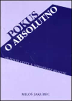 Pokus o absolutno: Hledání cesty k nepoznané realitě