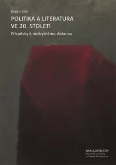 Politika a literatura ve 20. století - Příspěvky k nezbytnému diskurzu