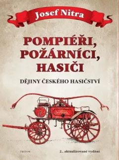 Pompiéři, požárníci, hasiči - Dějiny českého hasičství