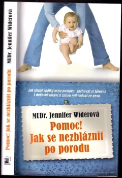 Pozor! Jak se nezbláznit po porodu, aneb, Jak po narození dítěte získat zpět svou postavu, fyzické a duševní zdraví a obnovit sexuální život (Jenni...