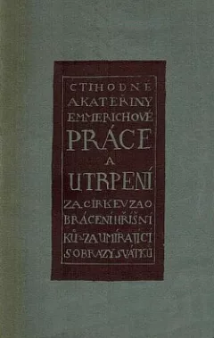 Práce a utrpení Ct. Anny Kateřiny Emmerichové