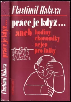 Práce je když--, aneb, Hodiny ekonomiky nejen pro laiky