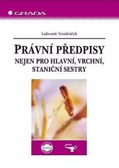 Právní předpisy nejen pro hlavní, vrchní, staniční sestry