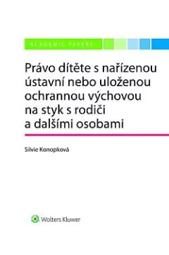 Právo dítěte s nařízenou ústavní nebo uloženou ochrannou výchovou na styk s rodiči a dalšími osobami