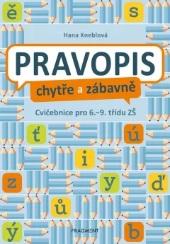 Pravopis chytře a zábavně - Cvičebnice pro 6. až 9. třídu ZŠ