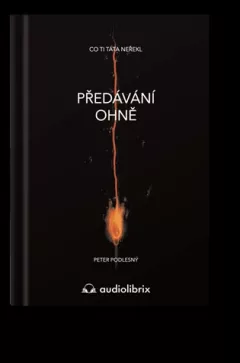 Předávání ohně / Co ti táta neřekl