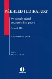 Přehled judikatury ve věcech zásad soukromého práva. Svazek III. Zákaz zneužití práva.