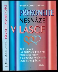 Překonejte nesnáze v lásce - 100 způsobů, jak pěstovat a posilovat mezilidské vztahy a jak potlačovat zlozvyky, které narušují lásku (Richard Carls...