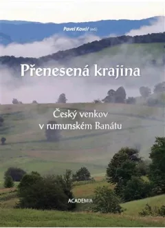 Přenesená krajina - Český venkov v rumunském Banátu