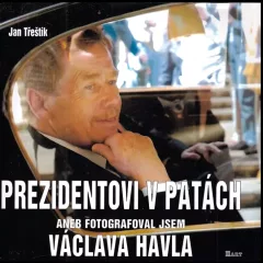Prezidentovi v patách, aneb, Fotografoval jsem Václava Havla