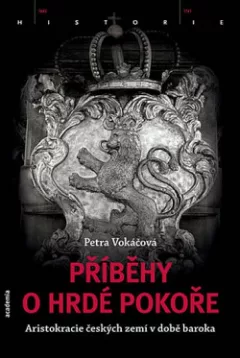 Příběhy o hrdé pokoře: Aristokracie českých zemí v době baroka