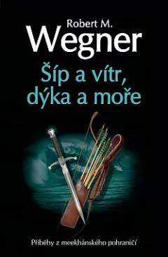 Šíp a vítr, dýka a moře