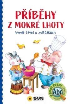 Příběhy z Mokré Lhoty - Veselé čtení o zvířátkách - PRVNÍ ČTENÍ