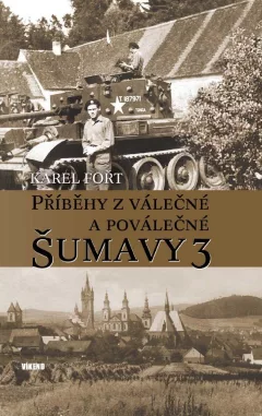 Příběhy z válečné a poválečné Šumavy 3