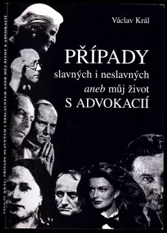 Případy slavných i neslavných, aneb, Můj život s advokacií